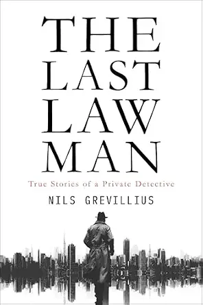 Cover of The Last Lawman: True Stories of a Private Detective by Nils Grevillius